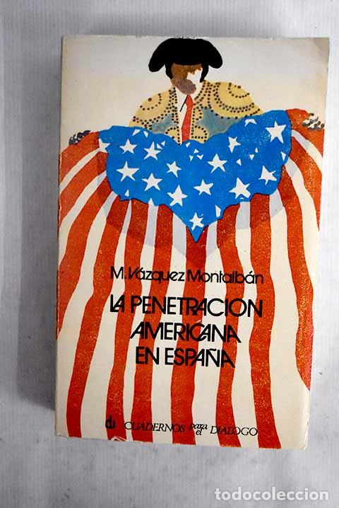 Libros: La penetraci&oacute;n americana en Espa&ntilde;a.- V&aacute;zquez Montalb&aacute;n, Manuel