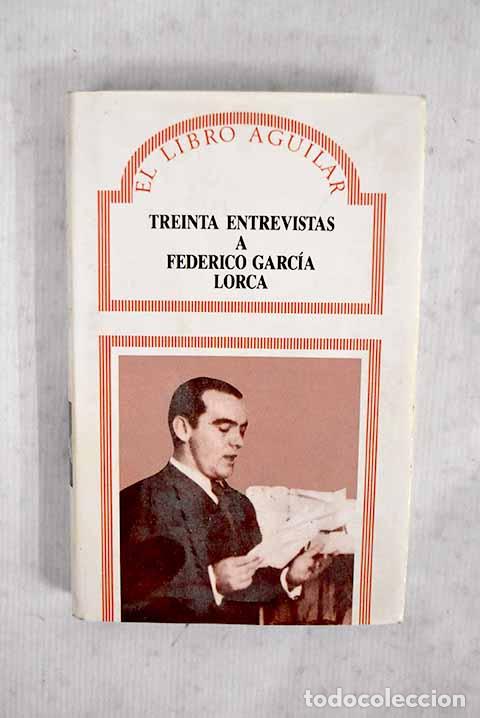Libros: Treinta entrevistas a Federico Garc&iacute;a Lorca.- Garc&iacute;a Lorca, Federico