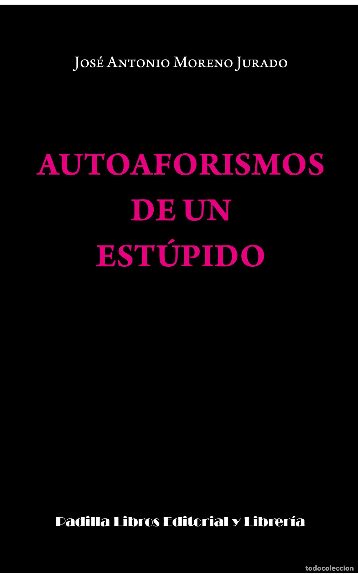 Libri di seconda mano: AUTOAFORISMOS DE UN EST&Uacute;PIDO - MORENO JURADO, JOS&Eacute; ANTONIO