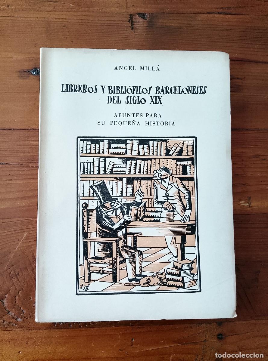 B&uuml;cher: &Aacute;ngel Mill&aacute; - LIBREROS Y BIBLIOFILOS BARCELONESES DEL SIGLO XIX. Apuntes para su peque&ntilde;a historia.