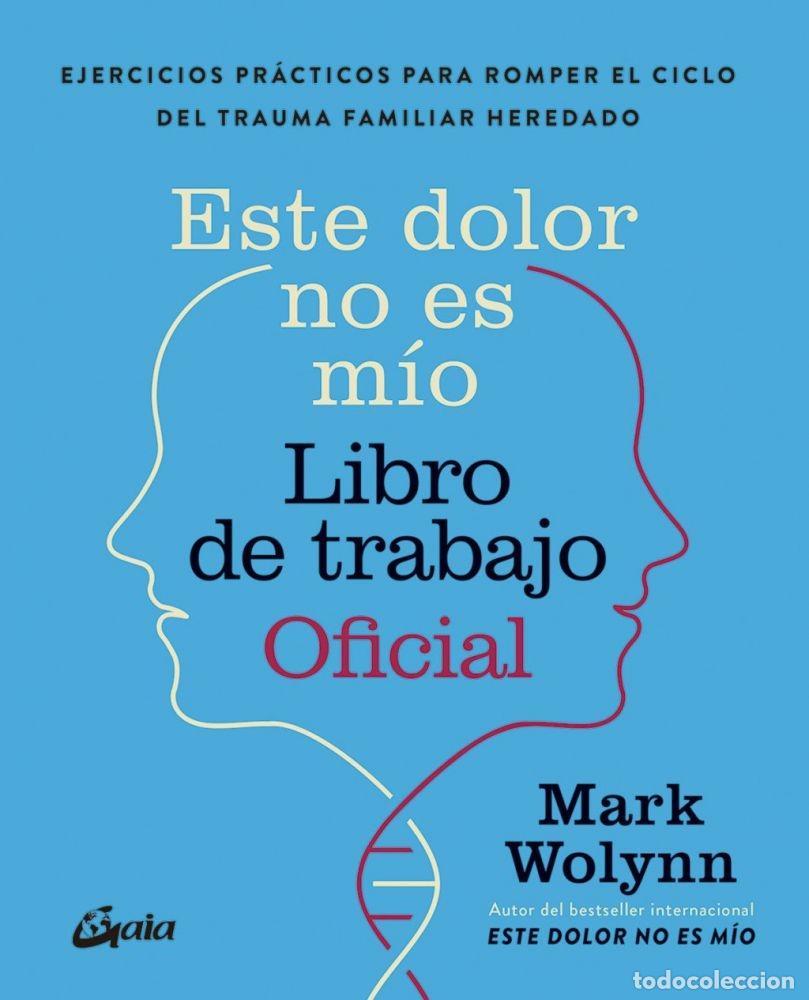 Libros: ESTE DOLOR NO ES M&Iacute;O. LIBRO DE TRABAJO OFICIAL - WOLYNN, MARK