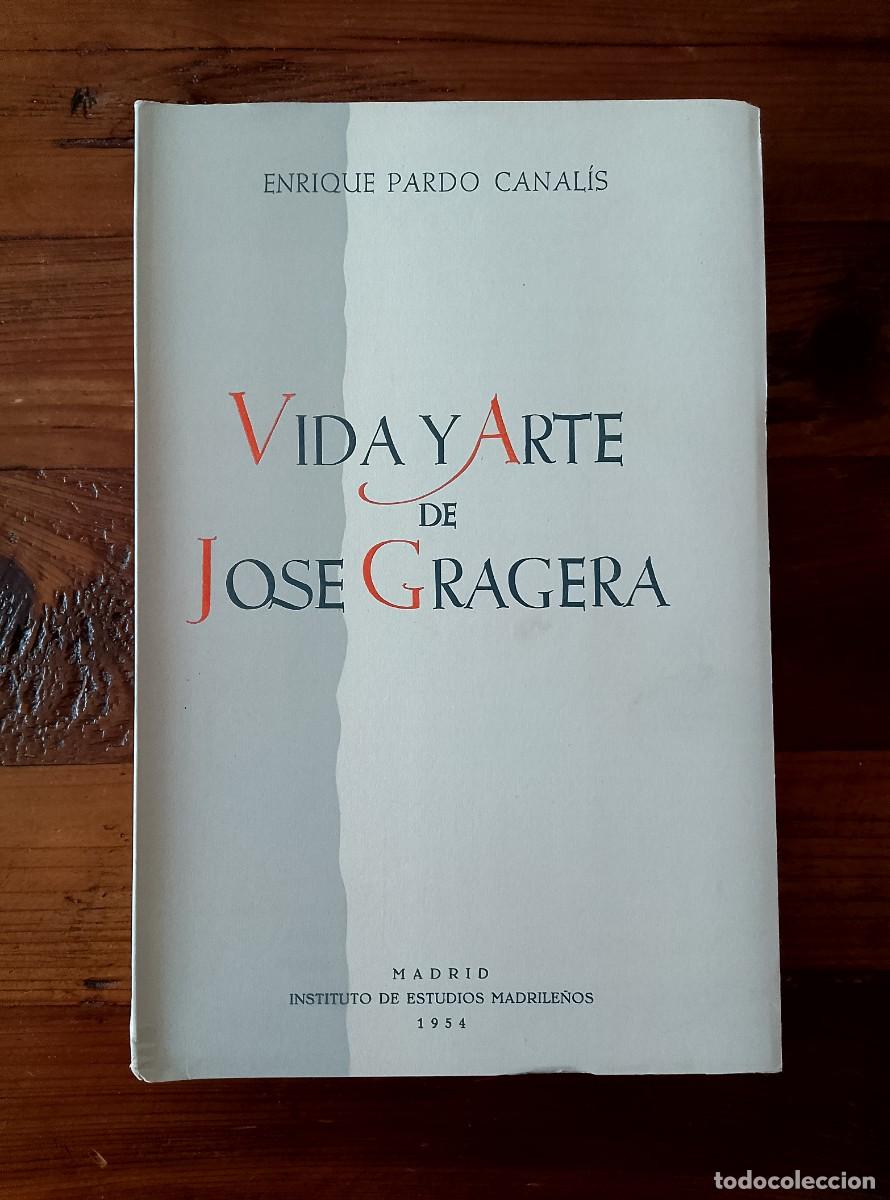 Libros: Pardo Canal&iacute;s, Enrique - VIDA Y ARTE DE JOS&Eacute; GRAGERA