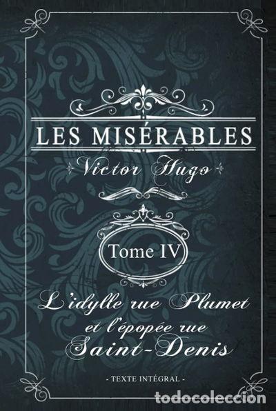 Libros: Les mis&eacute;rables Tome IV - L'idylle rue Plumet et l'&eacute;pop&eacute;e rue Saint-Denis- 9798487803658