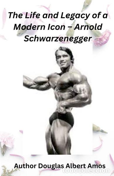 Libros: The Life and Legacy of a Modern Icon - Arnold Schwarzenegger- 9798227240644