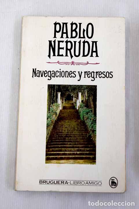 Libros: Navegaciones y regresos.- Neruda, Pablo