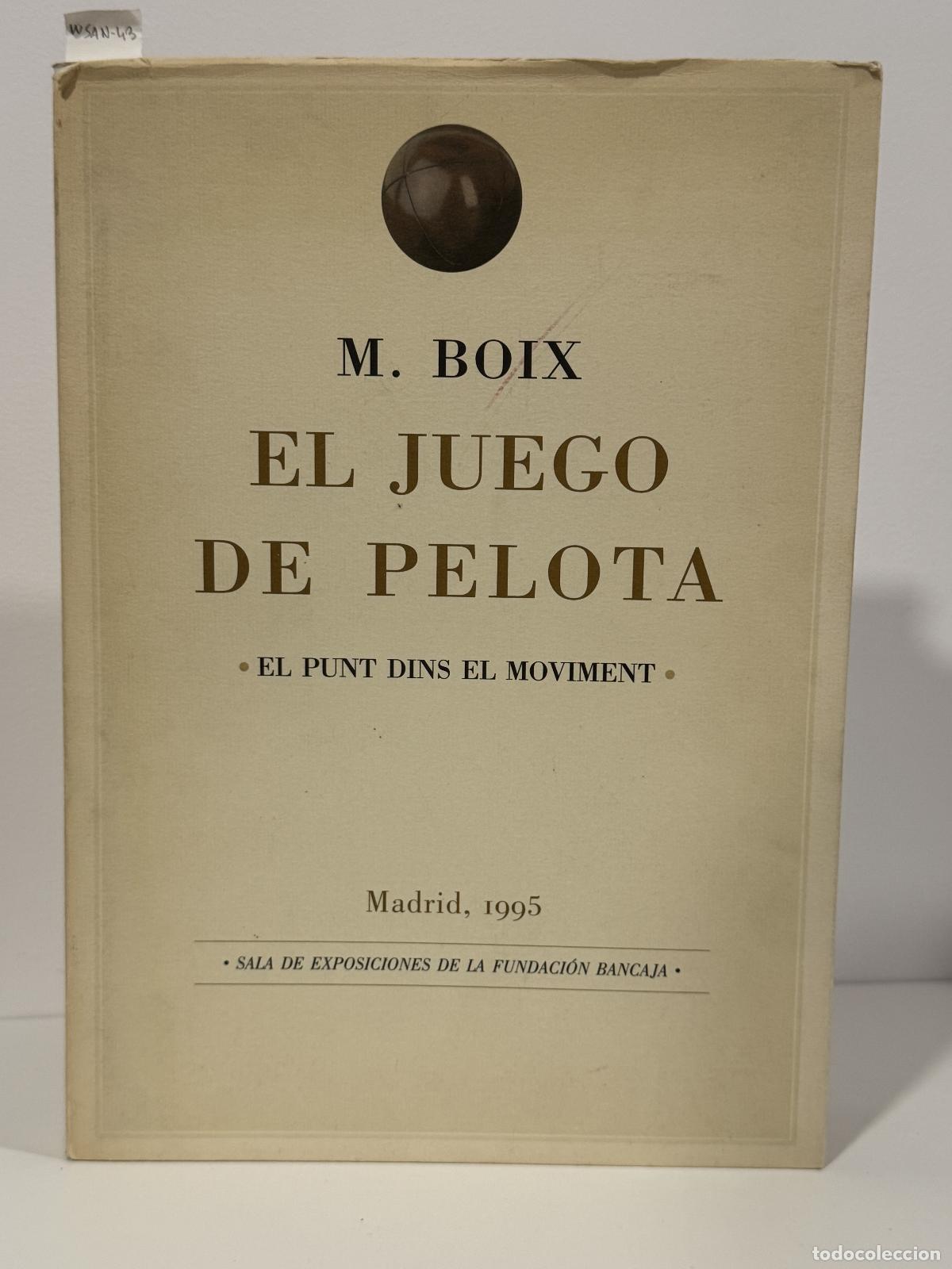 Libros: BOIX, M. - El juego de pelota. El punt dins el moviment. (Cat&aacute;logo de exposici&oacute;n).