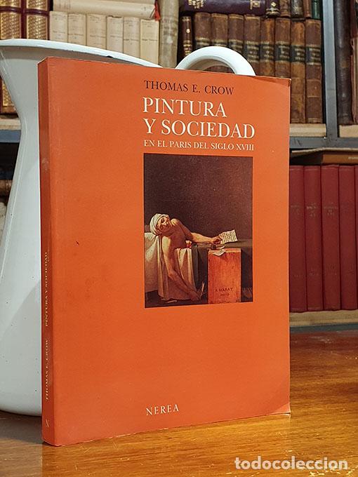 Libri di seconda mano: Pintura y sociedad en el Par&iacute;s del siglo XVIII. - CROW, Thomas E.
