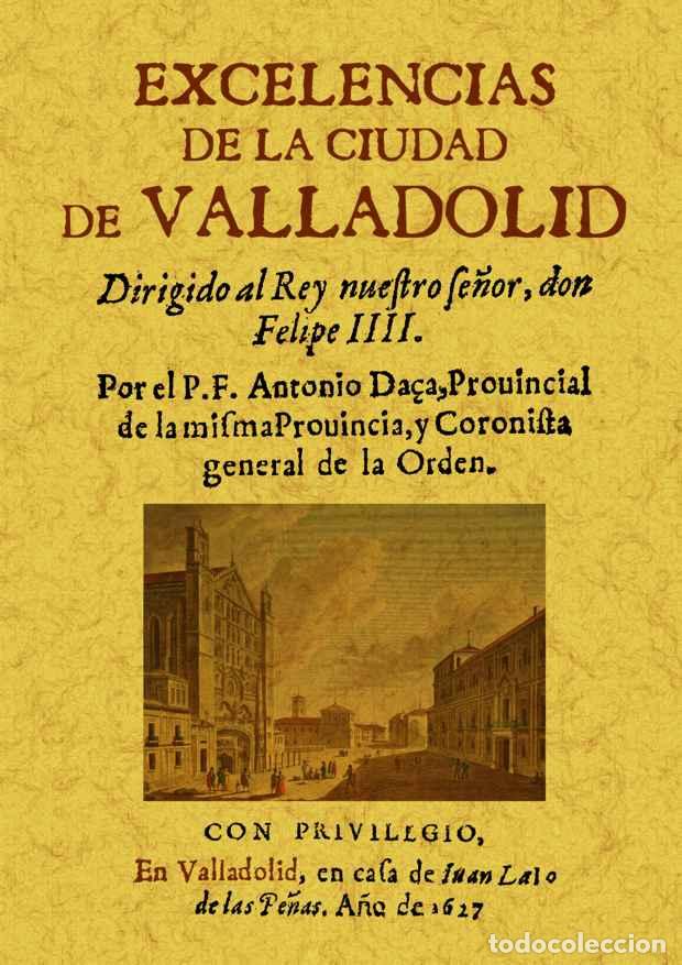 Libros: Excelencias de la ciudad de Valladolid - Da&ccedil;a, Antonio - Foto 1