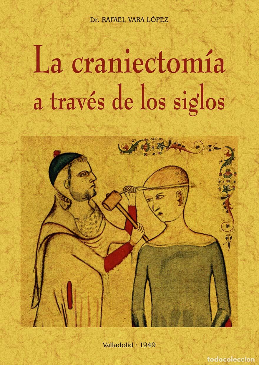 Libros: La craniectom&iacute;a a trav&eacute;s de los siglos - Vara L&oacute;pez, Rafael - Foto 1