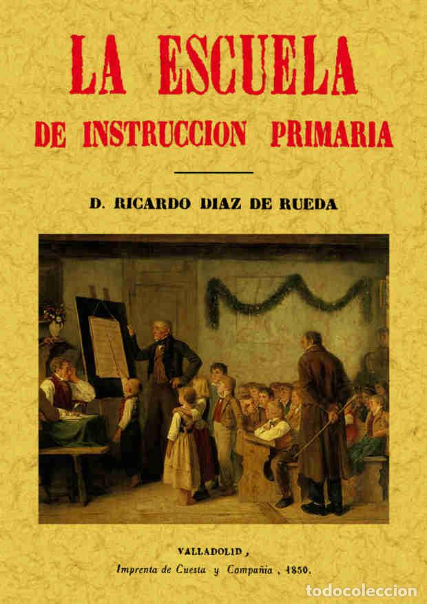 Libros: La escuela de instrucci&oacute;n primaria - D. Ricardo D&iacute;az de Rueda - Foto 1