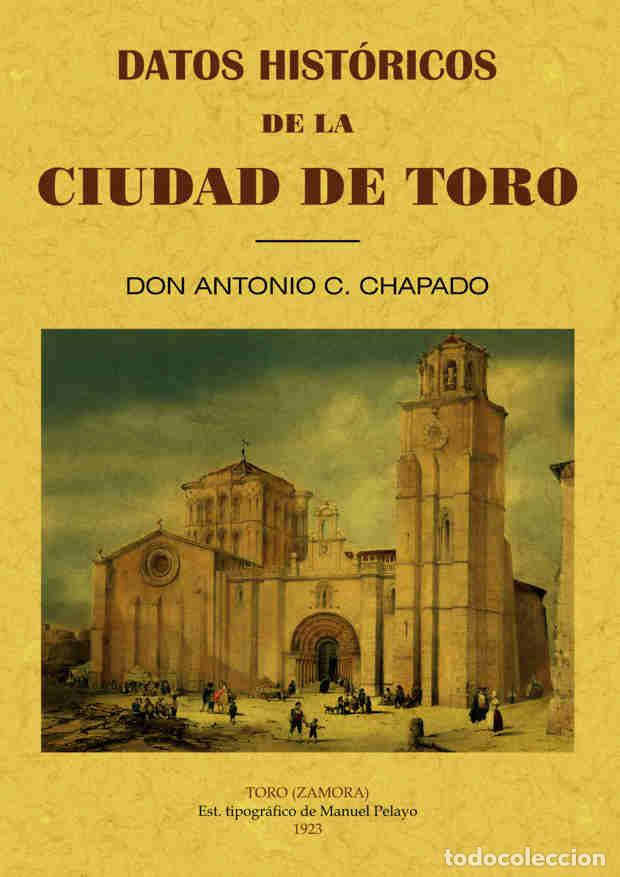 Libros: Datos hist&oacute;ricos de la ciudad de Toro - Chapado, Don Antonio C. - Foto 1