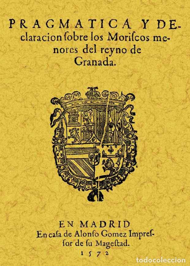 Libros: Pragm&aacute;tica y declaraci&oacute;n de los moriscos menores del reyno de Granada - An&oacute;nimo - Foto 1