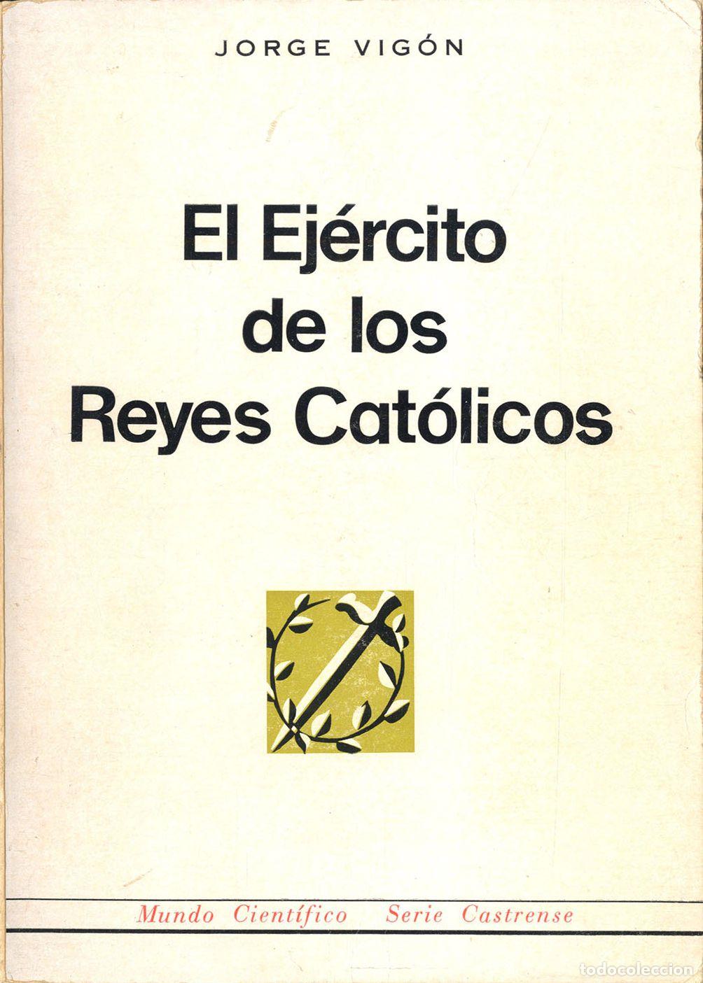 Libros: EL EJ&Eacute;RCITO DE LOS REYES CAT&Oacute;LICOS - JORGE VIG&Oacute;N - Foto 1