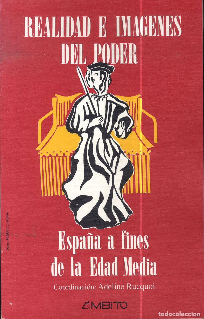 Libros: REALIDAD E IM&Aacute;GENES DEL PODER ESPA&Ntilde;A A FINES DE LA EDAD MEDIA - COORD. ADELINE RUCQUOI - Foto 1