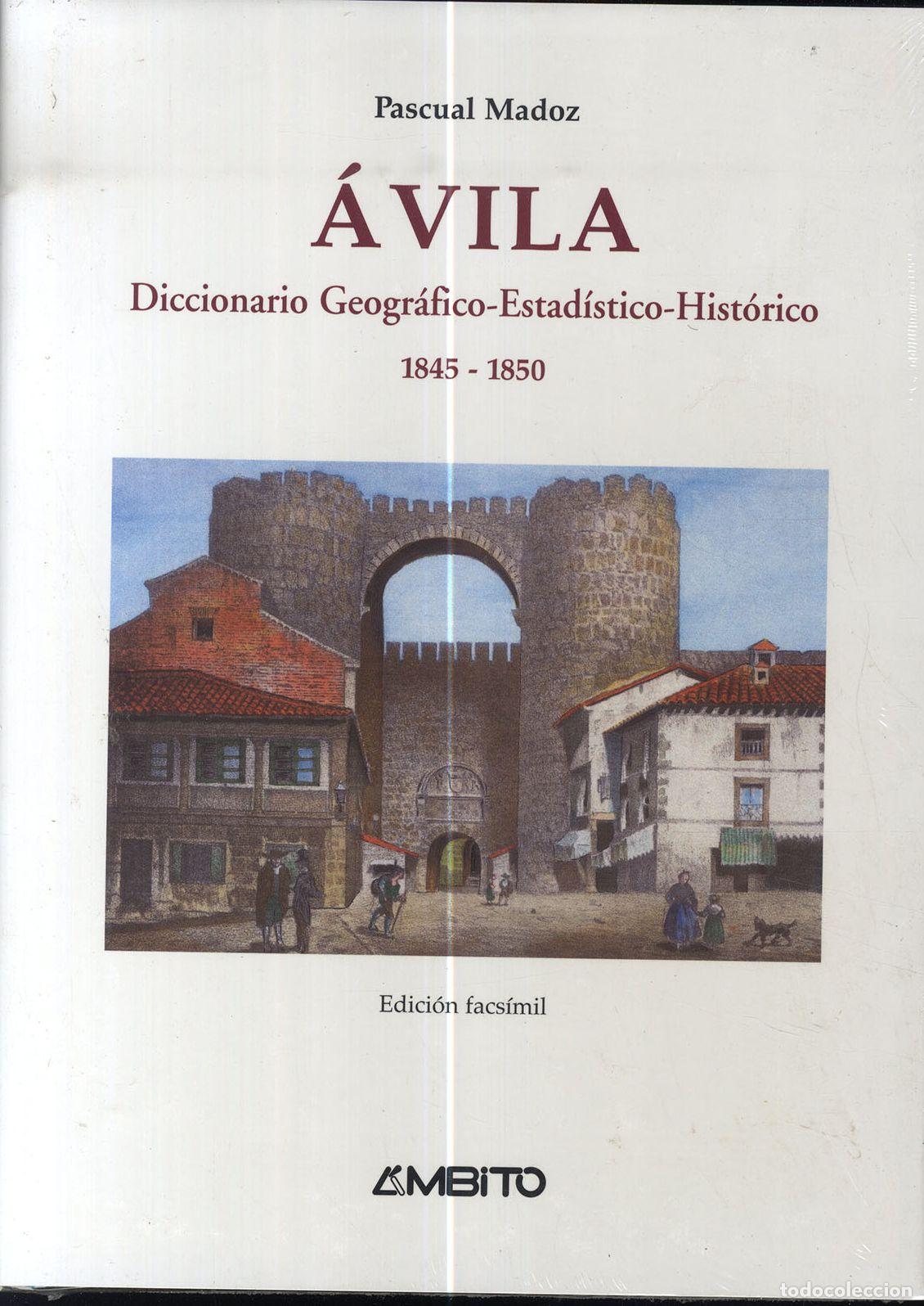 B&uuml;cher: AVILA DICCIONARIO GEOGR&Aacute;FICO-ESTAD&Iacute;STICO-HIST&Oacute;RICO 1845-1850 (Edici&oacute;n facs&iacute;mil) - PASCUAL MADOZ