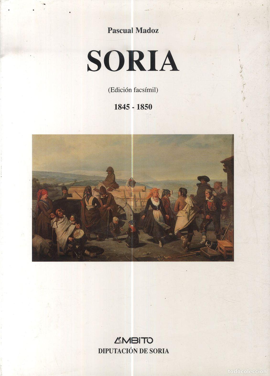B&uuml;cher: SORIA DICCIONARIO GEOGR&Aacute;FICO-ESTAD&Iacute;STICO-HIST&Oacute;RICO 1845-1850 (Edici&oacute;n facs&iacute;mil) - PASCUAL MADOZ