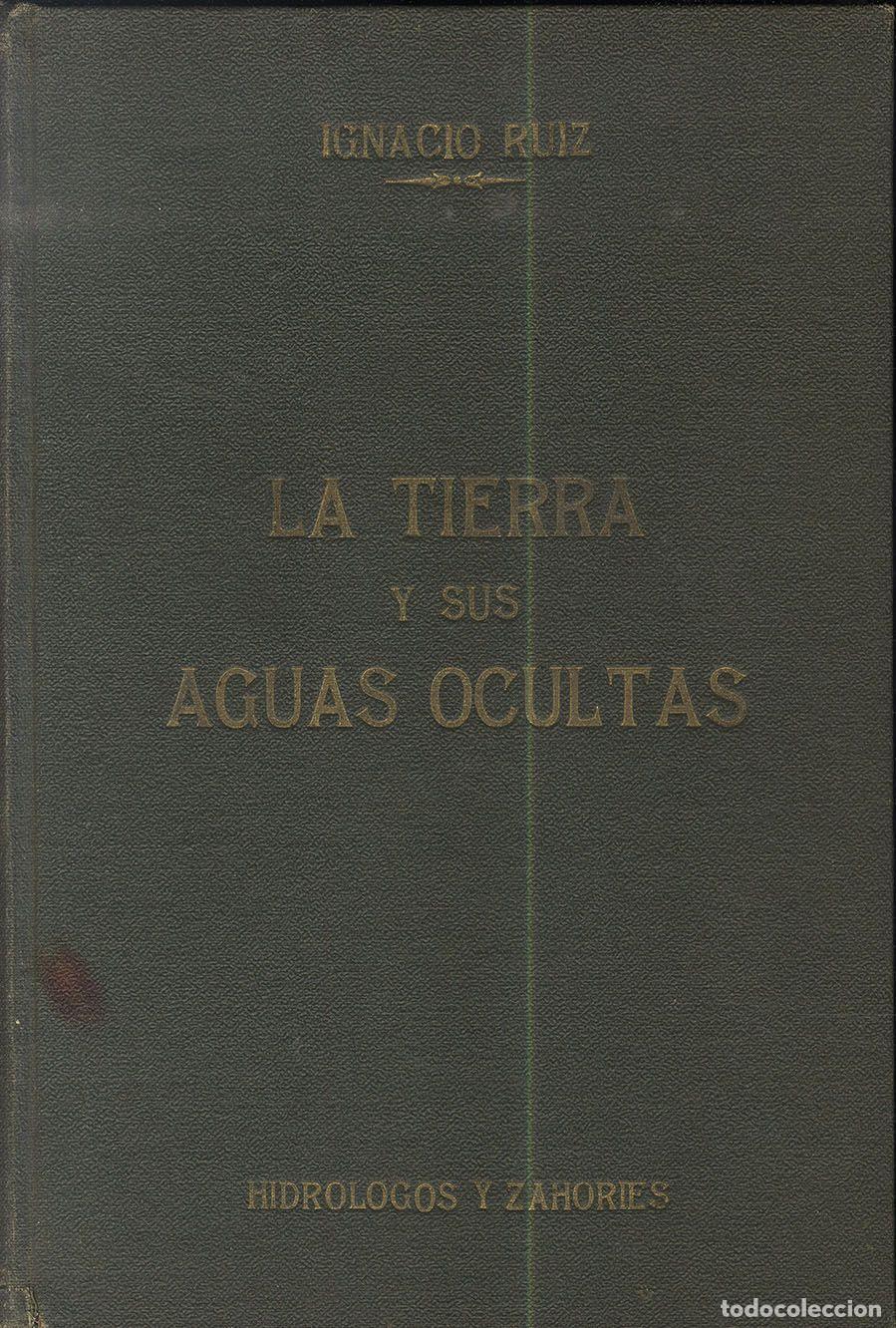 Libros: LA TIERRA Y SUS AGUAS OCULTAS. REGLAS PARA DESCUBRIR MANANTIALES - IGNACIO RUIZ
