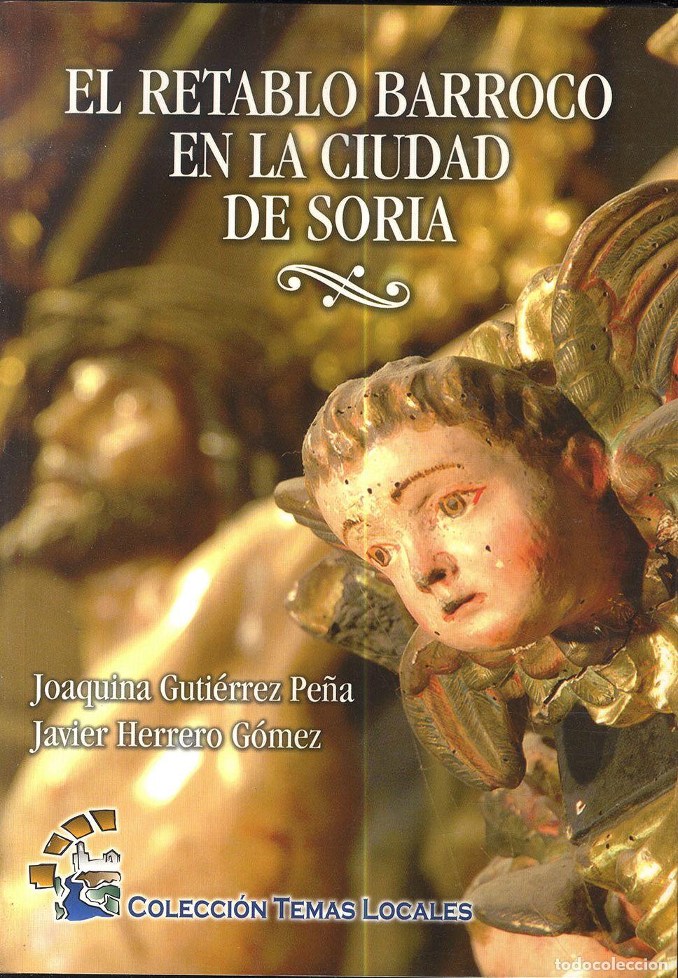 Libros: EL RETABLO BARROCO EN LA CIUDAD DE SORIA - JOAQUINA GUTI&Eacute;RREZ PE&Ntilde;A / JAVIER HERRERO G&Oacute;MEZ