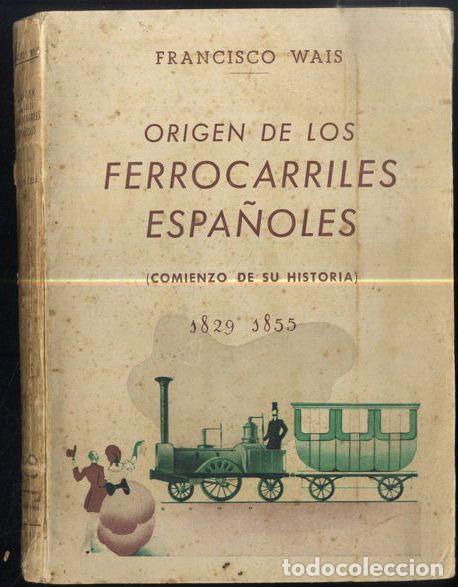 Libri di seconda mano: ORIGEN DE LOS FERROCARRILES ESPA&Ntilde;OLES (COMIENZO DE SU HISTORIA) 1829-1855 - FRANCISCO WAIS
