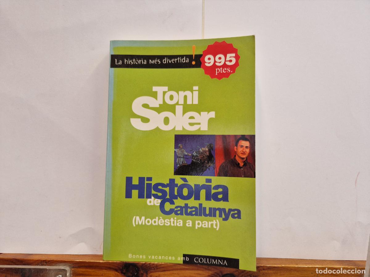 Libros: TONI SOLER. HISTORIA DE CATALUNYA. MODESTIA A PART. - Foto 1