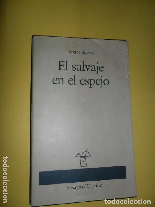 Libros: El salvaje en el espejo, Roger Bartra, ed. Destino - Roger Bartra - Foto 1