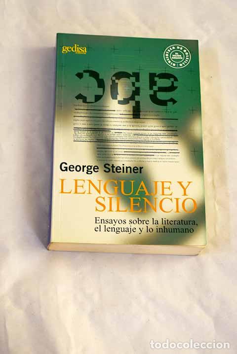 Libros: Lenguaje y silencio: ensayo sobre la literatura, el lenguaje y lo humano.- Steiner, George