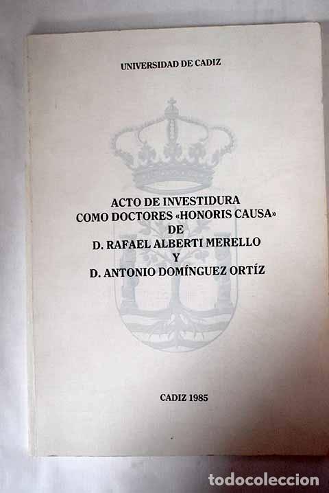 Libros: Acto de investidura como doctores honoris causa de D Rafael alberti Merello y D Antonio ...