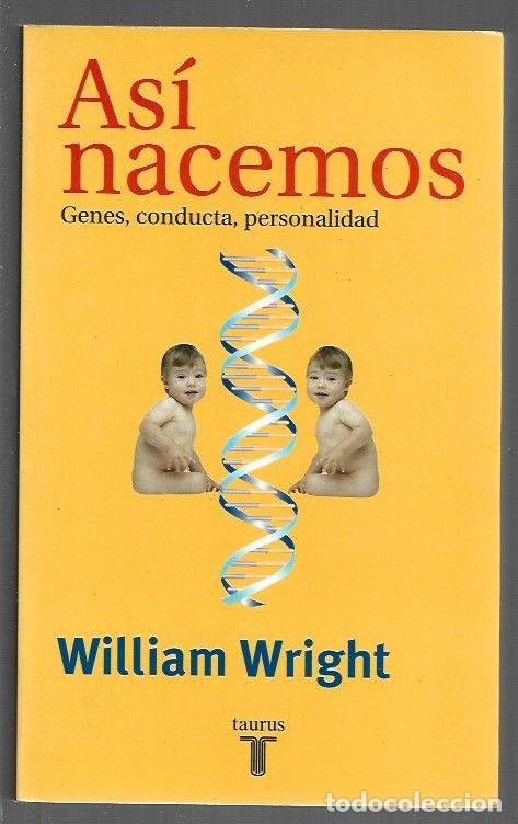 Libros: ASI NACEMOS. GENES, CONDUCTA, PERSONALIDAD - WRIGHT, WILLIAM - Foto 1