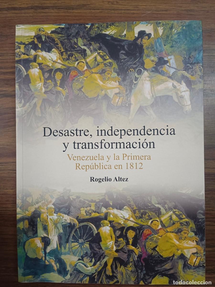 Livros em segunda m&atilde;o: DESASTRE, INDEPENDENCIA Y TRANSFORMACION - VENEZUELA Y LA PRIMERA REPUBLICA EN 1812 - Rogelio Altez