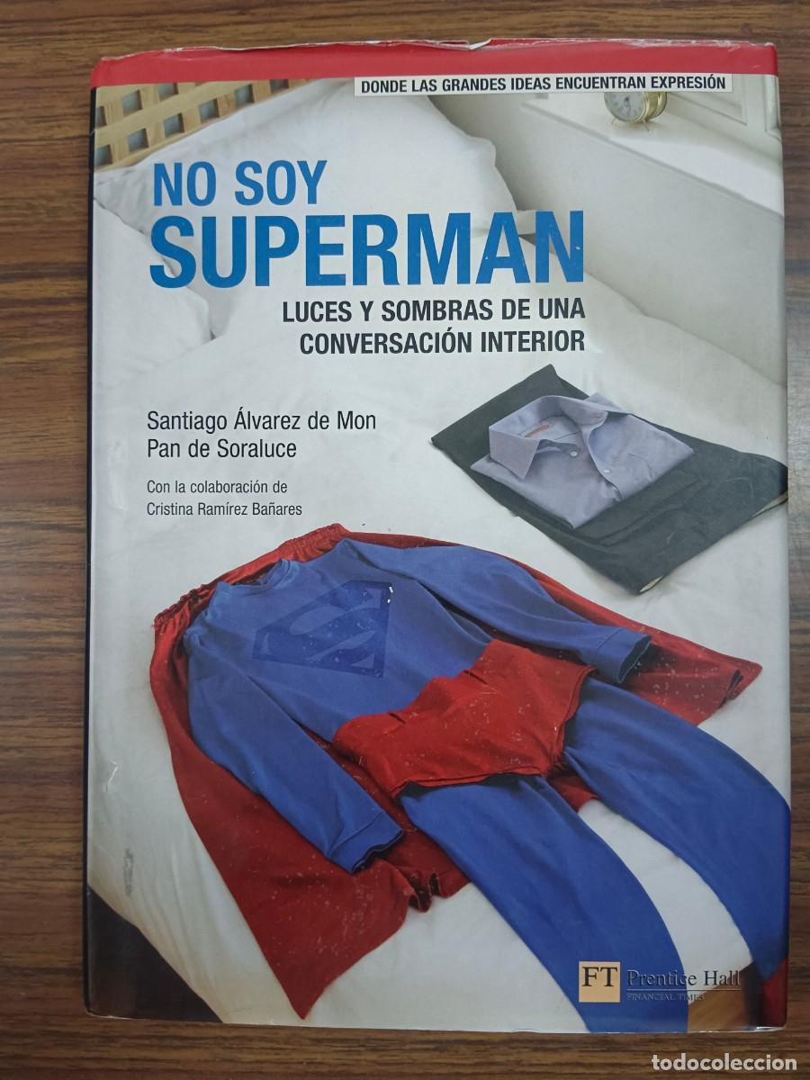 Libros: NO SOY SUPERMAN - LUCES Y SOMBRAS DE UNA CONVERSACION INTERIOR - Santiago Alvarez de Mon - Pan de So