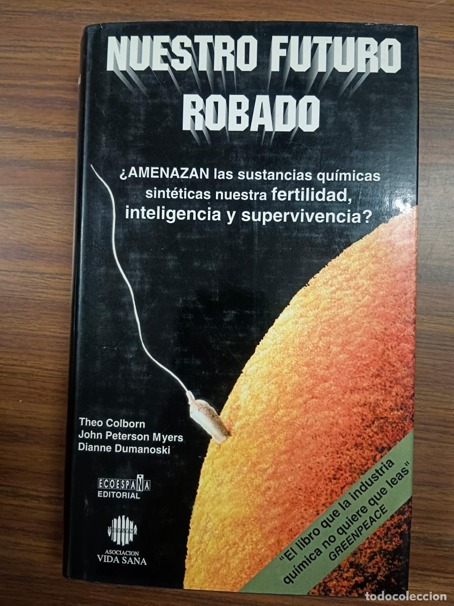books: NUESTRO FUTURO ROBADO - Theo Colborn - John Peterson Myers - Dianne Dumanoski