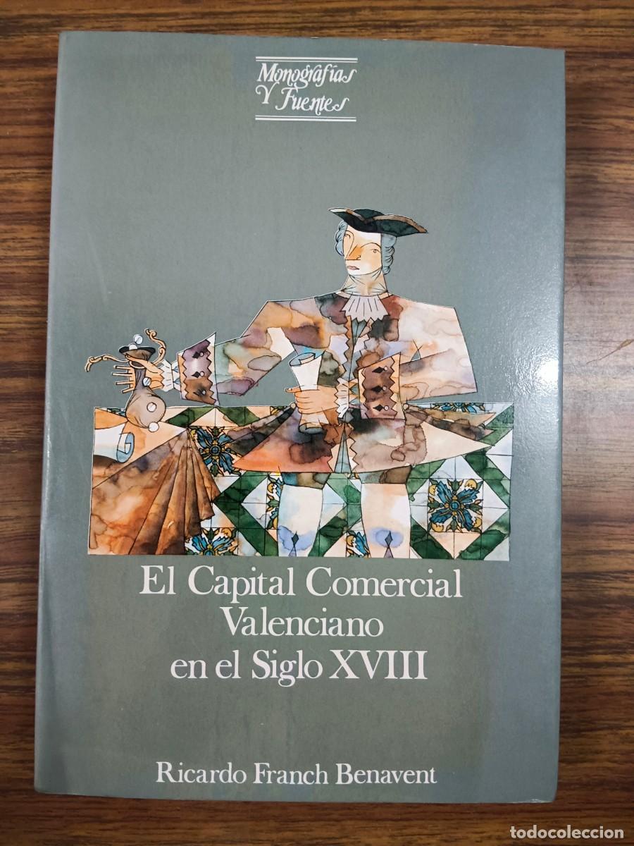 Libri di seconda mano: EL CAPITAL COMERCIAL VALENCIANO EN EL SIGLO XVIII - Ricardo Franch Benavent