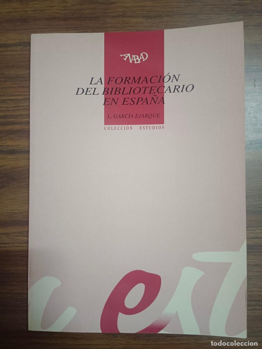 Libros: LA FORMACION DEL BIBLIOTECARIO EN ESPA&Ntilde;A - L. Garcia Ejarque