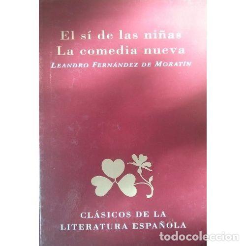Livres: EL S&Iacute; DE LAS NI&Ntilde;A. LA COMEDIA NUEVA - FERN&Aacute;NDEZ DE MORAT&Iacute;N, LEANDRO