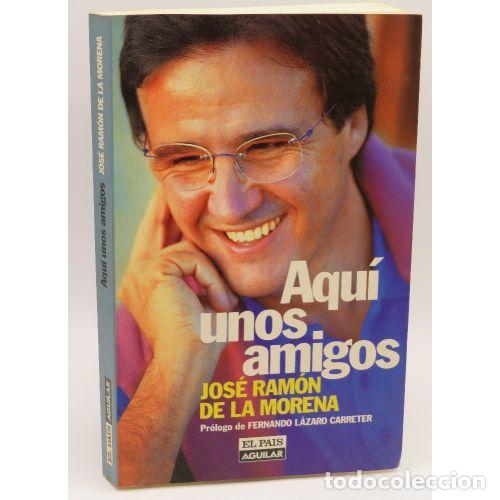 B&uuml;cher: AQUI UNOS AMIGOS - MORENA,JOSE RAMON de la - Sin Especificar
