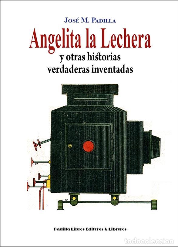 Libri di seconda mano: ANGELITA LA LECHERA y otras historias verdaderas inventadas - PADILLA Monge, JOS&eacute; Manuel