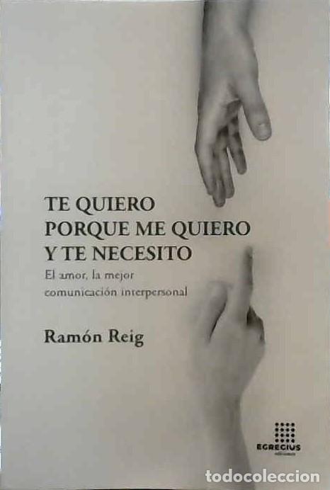 Livres: TE QUIERO PORQUE ME QUIERO Y TE NECESITO - REIG, RAM&Oacute;N