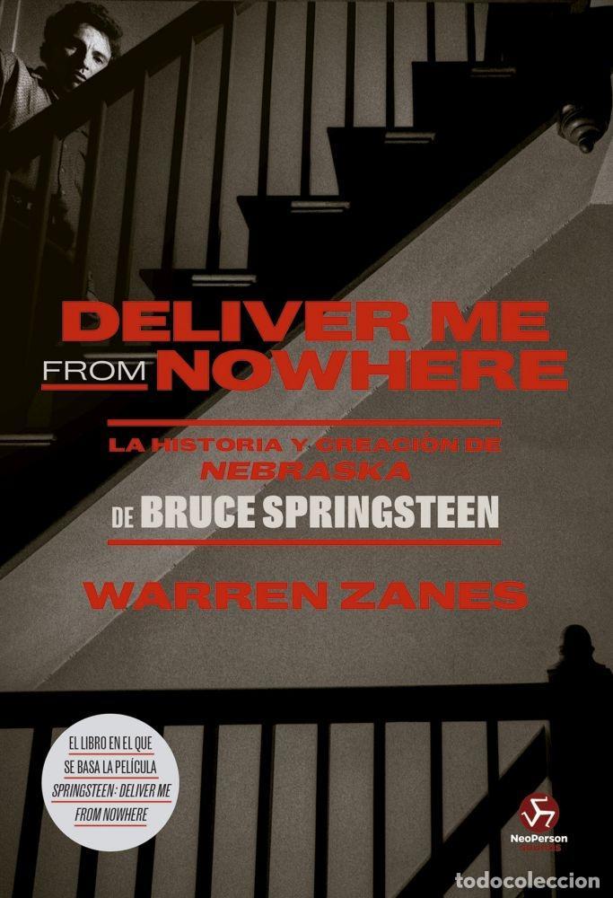 Libros: DELIVER ME FROM NOWHERE. LA HISTORIA Y CREACI&Oacute;N DE NEBRASKA DE BRUCE SPRINGSTEEN - ZANES, WARREN