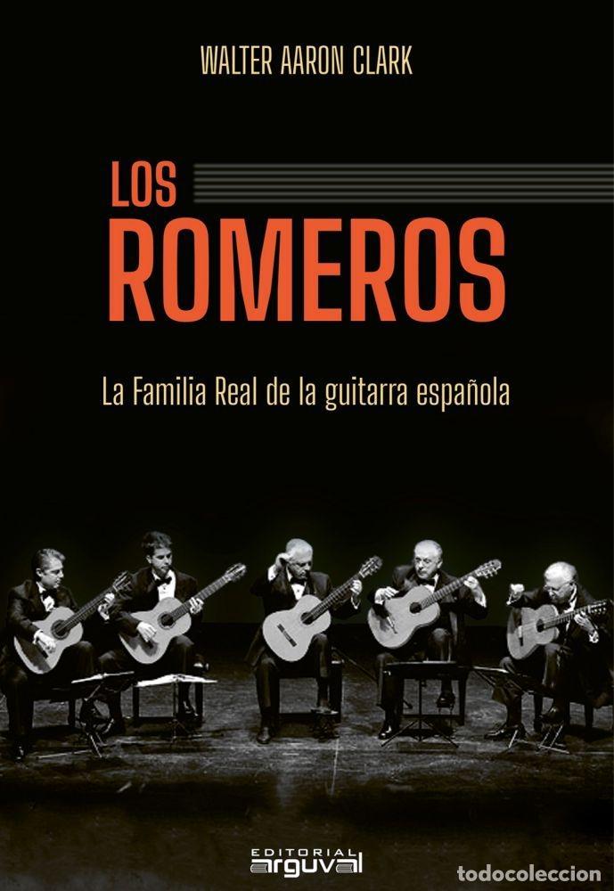 Libros: LOS ROMEROS. LA FAMILIA REAL DE LA GUITARRA ESPA&Ntilde;OLA - AARON CLARK, WALTER
