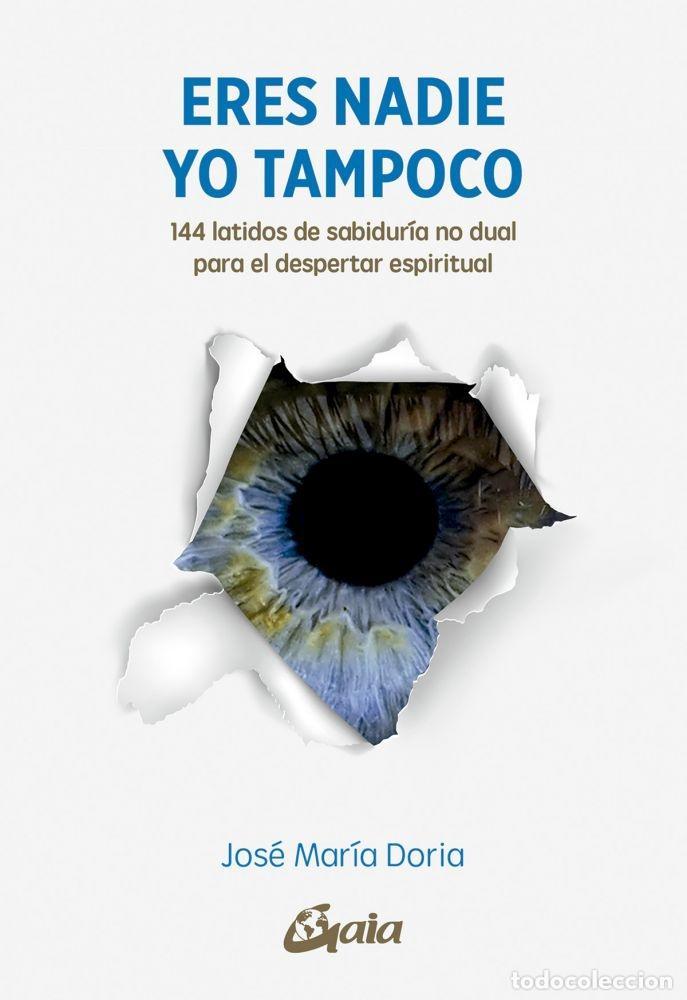Libros: ERES NADIE. YO TAMPOCO. 144 LTIDOS DE SABIDUR&Iacute;A NO DUAL PARA EL DESPERTAR ESPIRITUAL - DORIA, JOSE M