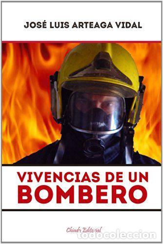 Libros: VIVENCIAS DE UN BOMBERO - Arteaga Vidal, Jos&eacute; Luis