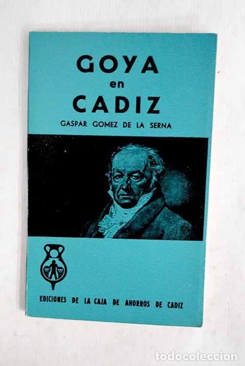 Libros: Goya en C&aacute;diz: G&oacute;mez de la Serna, Gaspar.- G&oacute;mez de la Serna, Gaspar
