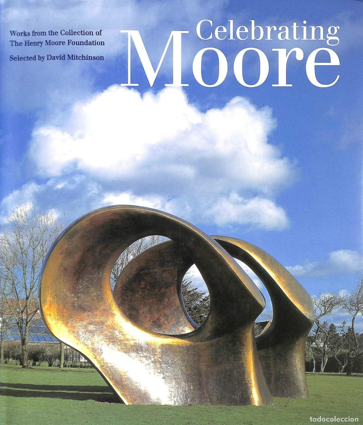 B&uuml;cher: CELEBRATING MOORE: WORKS FROM THE COLLECTION OF THE HENRY MOORE FOUNDATION MITCHINSON, DAVID AND ALA