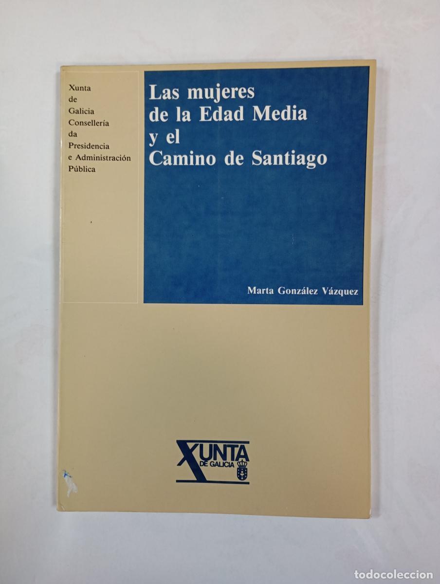 Libros: LAS MUJERES DE LA EDAD MEDIA Y EL CAMINO DE SANTIAGO. - MARTA GONZ&Aacute;LEZ V&Aacute;ZQUEZ. TDK419