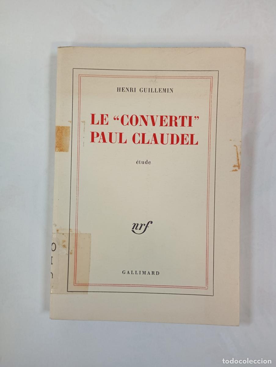 Libri di seconda mano: LE CONVERTI PAUL CLAUDEL. ETUDE. - HENRI GUILLEMIN. TDK419