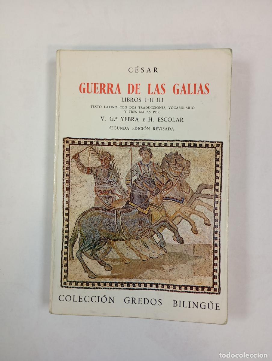 B&uuml;cher: C&Eacute;SAR. GUERRA DE LAS GALIAS. LIBROS I-II-III. - V. GARC&Iacute;A YEBRA. H. ESCOLAR. TDK451