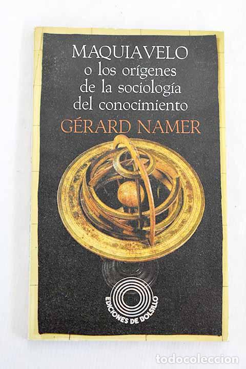 Libros: Maquiavelo o los or&iacute;genes de la sociolog&iacute;a del conocimiento.- Namer, G&eacute;rard