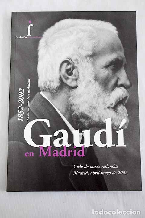Libros: Gaud&iacute; en Madrid: ciclo de mesas redondas, Madrid, abril-mayo de 2002