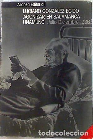 Libros: Agonizar en Salamanca: Unamuno (Julio-diciembre 1936) - Gonz&aacute;lez Egido, Luciano