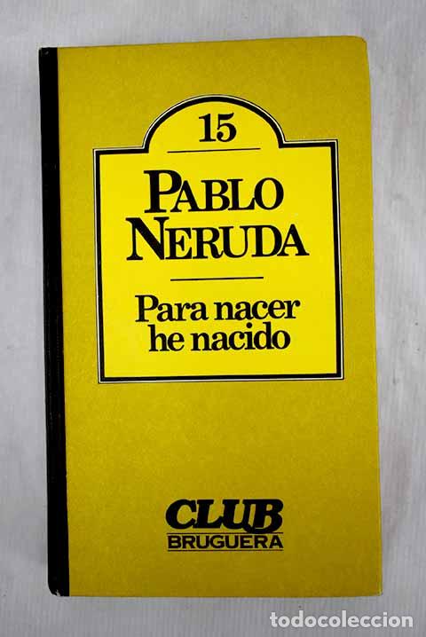 Libros: Para nacer he nacido.- Neruda, Pablo